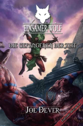 Einsamer Wolf 11 - Die Gefangenen der Zeit: Fantasy-Spielbuch